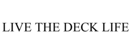 LIVE THE DECK LIFE