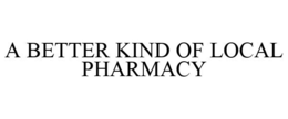 A BETTER KIND OF LOCAL PHARMACY
