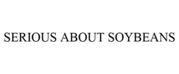 SERIOUS ABOUT SOYBEANS