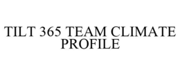 TILT 365 TEAM CLIMATE PROFILE
