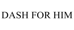 DASH FOR HIM