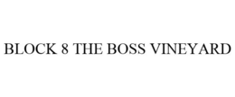 BLOCK 8 THE BOSS VINEYARD