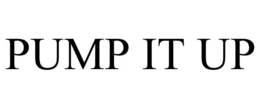 PUMP IT UP