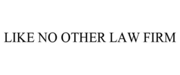 LIKE NO OTHER LAW FIRM