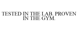 TESTED IN THE LAB. PROVEN IN THE GYM.