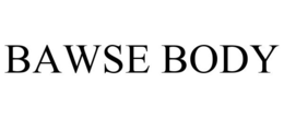 BAWSE BODY