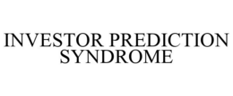 INVESTOR PREDICTION SYNDROME