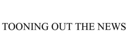 TOONING OUT THE NEWS