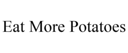 EAT MORE POTATOES