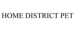 HOME DISTRICT PET