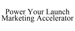 POWER YOUR LAUNCH MARKETING ACCELERATOR