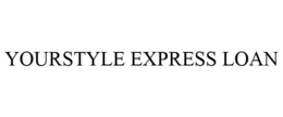 YOURSTYLE EXPRESS LOAN