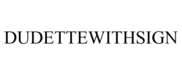 DUDETTEWITHSIGN