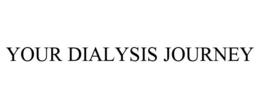 YOUR DIALYSIS JOURNEY