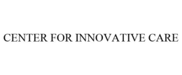 CENTER FOR INNOVATIVE CARE