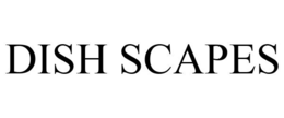 DISH SCAPES