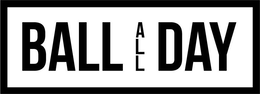 BALL ALL DAY