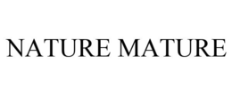 NATURE MATURE