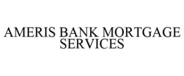 AMERIS BANK MORTGAGE SERVICES