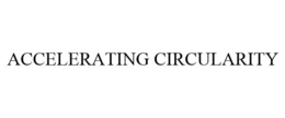ACCELERATING CIRCULARITY
