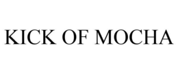 KICK OF MOCHA