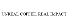 UNREAL COFFEE. REAL IMPACT