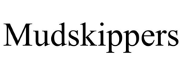 MUDSKIPPERS