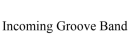 INCOMING GROOVE BAND