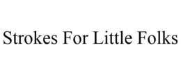 STROKES FOR LITTLE FOLKS