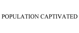 POPULATION CAPTIVATED