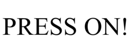 PRESS ON!