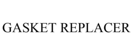 GASKET REPLACER