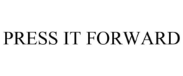 PRESS IT FORWARD