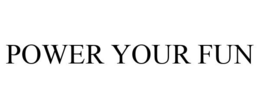 POWER YOUR FUN