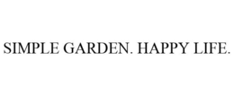 SIMPLE GARDEN. HAPPY LIFE.