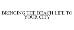 BRINGING THE BEACH LIFE TO YOUR CITY