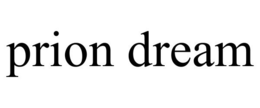 PRION DREAM