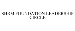 SHRM FOUNDATION LEADERSHIP CIRCLE