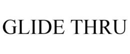 GLIDE THRU