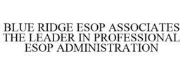 BLUE RIDGE ESOP ASSOCIATES THE LEADER IN PROFESSIONAL ESOP ADMINISTRATION
