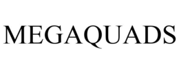 MEGAQUADS