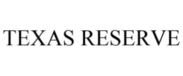 TEXAS RESERVE