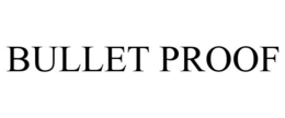 BULLET PROOF