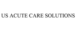 US ACUTE CARE SOLUTIONS