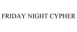 FRIDAY NIGHT CYPHER