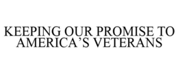 KEEPING OUR PROMISE TO AMERICA'S VETERANS