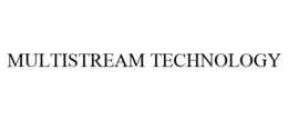 MULTISTREAM TECHNOLOGY