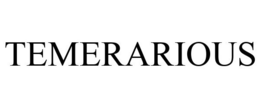 TEMERARIOUS