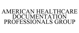 AMERICAN HEALTHCARE DOCUMENTATION PROFESSIONALS GROUP