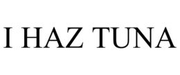 I HAZ TUNA